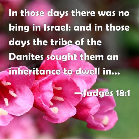 Judges 18:1 In those days there was no king in Israel: and in those days the tribe of the ...