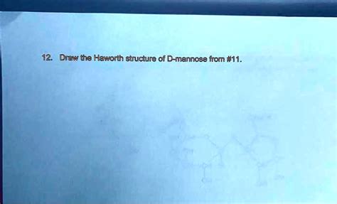 12. Draw tha Haworth structure of D-mannose from #11… - SolvedLib