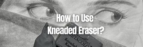 How to use Kneaded Eraser?