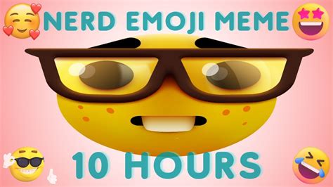 Nerd Emoji Meme 10 Hours - YouTube