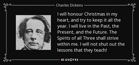 Charles Dickens quote: I will honour Christmas in my heart, and try to...