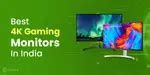 5 Best 4K Gaming Monitors In India July 2024 | Cashify Laptops Blog