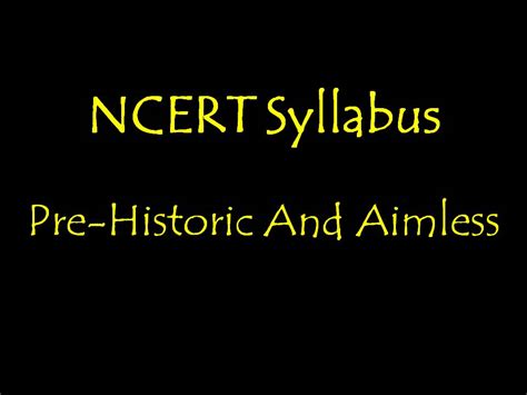 NCERT Syllabus: Pre-Historic And Aimless - My Daughters And Me