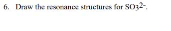 Solved 6. Draw the resonance structures for SO32- | Chegg.com