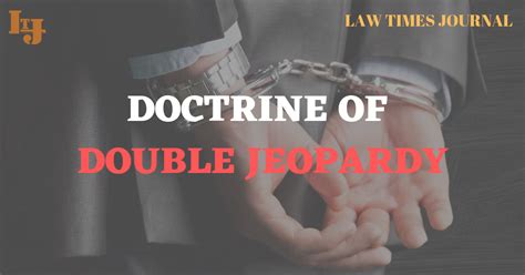 Doctrine of Double Jeopardy - Law Times Journal