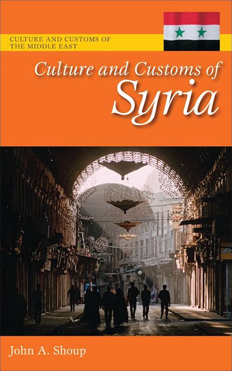 Culture and Customs of Syria: : Culture and Customs of the Middle East John A. Shoup Greenwood