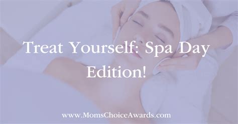 Treat Yourself: Spa Day Edition! - Mom's Choice Awards