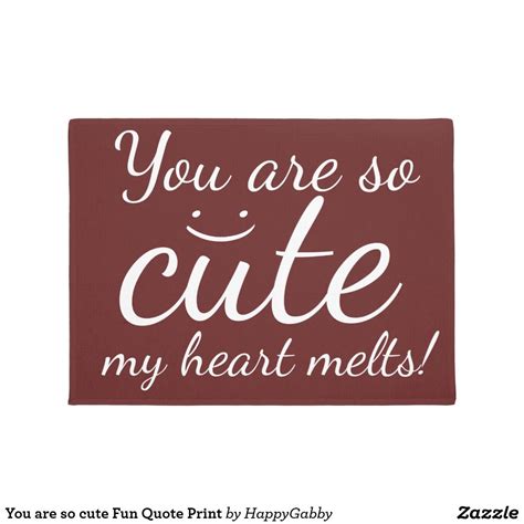 You are so cute Fun Quote Print Doormat | Zazzle.com | You are cute ...