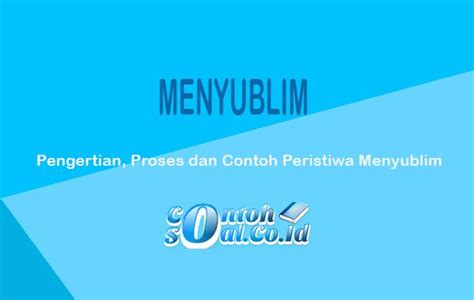 Menyublim - Pengertian, Proses dan Contoh Peristiwa Menyublim