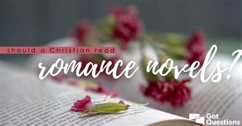 Should a Christian read romance novels? | GotQuestions.org