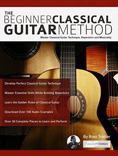 The Beginner Classical Guitar Method: Master Classical Guitar Technique ...