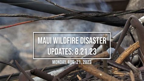 Maui wildfire disaster updates for Aug. 21: President Biden visit : Maui Now