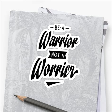 "Be A Warrior Not A Worrier Inspirational Quotes" Sticker by ProjectX23 | Redbubble