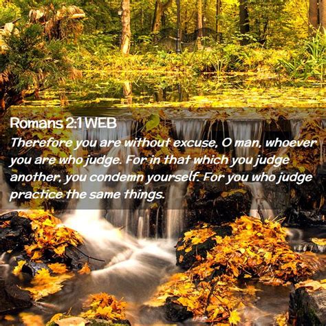 Romans 2:1 WEB - Therefore you are without excuse, O man, whoever