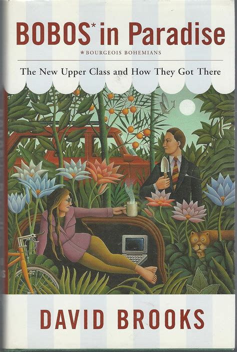 Bobos in Paradise: The New Upper Class and How They Got There: Brooks ...