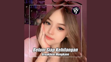 DJ BELUM SIAP KEHILANGAN BREAKBEAT TERBARU - YouTube Music