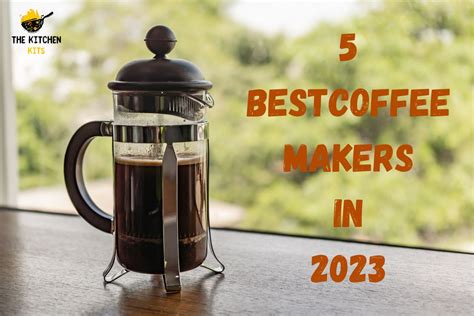 5 Best Coffee Makers in 2023 - The Kitchen Kits