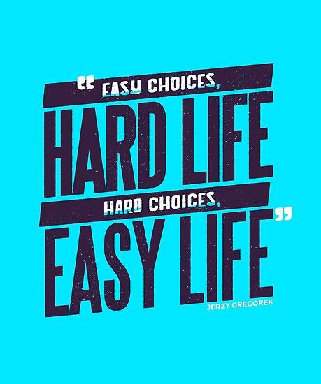 "Easy Choices Hard Life, Hard Choices Easy Life" Posters by Lifezena Art | Redbubble