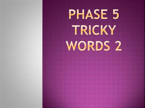 PPT - PHASE 5 TRICKY WORDS 2 PowerPoint Presentation, free download ...