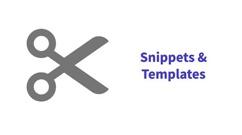 Snippets and Templates
