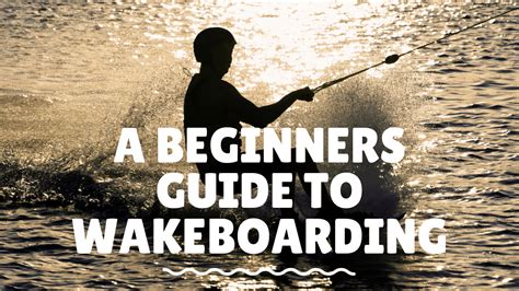 How To Wakeboard - A Beginners Guide To Wakeboarding