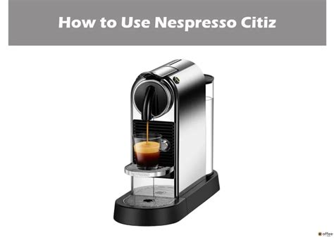 Nespresso Citiz How To Use - NesPressoDude