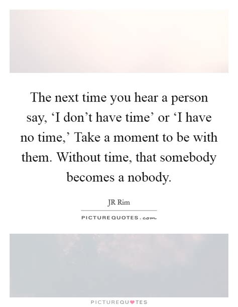 The next time you hear a person say, ‘I don't have time'... | Picture ...