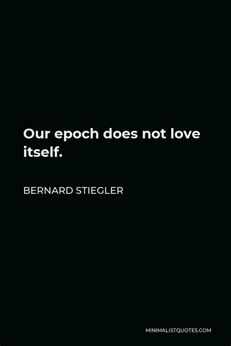 Bernard Stiegler Quotes | Minimalist Quotes