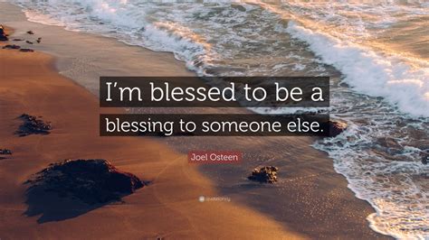 Joel Osteen Quote: “I’m blessed to be a blessing to someone else.” (12 wallpapers) - Quotefancy