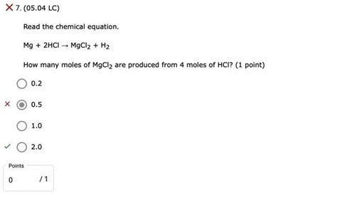 Read the chemical equation. Mg + 2HCl → MgCl2 + H2 How many moles of ...