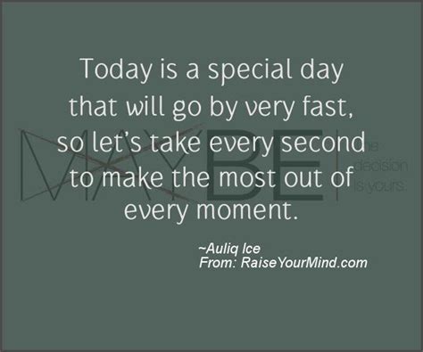 Motivational & Inspirational Quotes | Today is a special day that will go by very fast, so let's ...