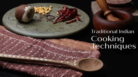 A Dive into the Traditional Cooking Techniques of Indian Cuisine