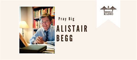 #114 Alistair Begg: Pray Big – BRIDGE Ministries