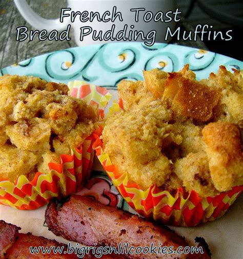 Big Rigs 'n Lil' Cookies: French Toast Bread Pudding Muffins