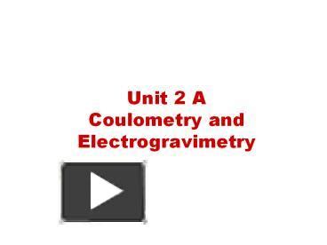 PPT – Unit 2 A Coulometry and Electrogravimetry PowerPoint presentation | free to view - id ...