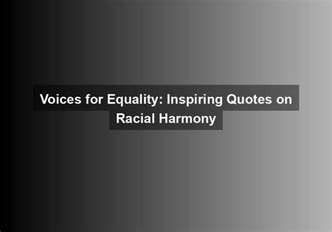 Voices for Equality: Inspiring Quotes on Racial Harmony | Quotekind