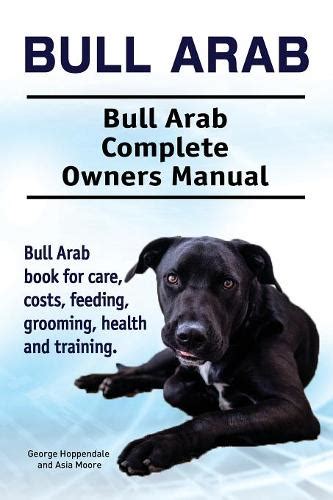 Bull Arab. Bull Arab Complete Owners Manual. Bull Arab book for care, costs, feeding, grooming ...