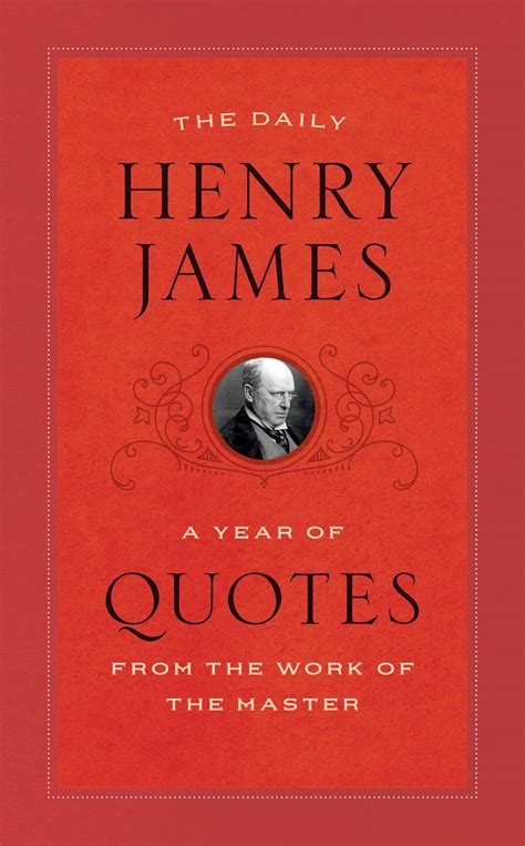 The Daily Henry James: A Year of Quotes from the Work of the Master ...