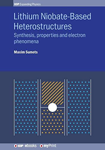 Lithium Niobate-Based Heterostructures: Synthesis, Properties and Electron Phenomena by Sumets ...