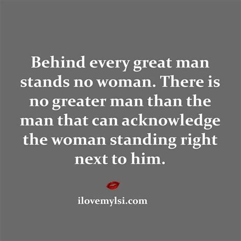 Behind every great man stands no woman. | Great man quotes, Insightful quotes, Behind every ...