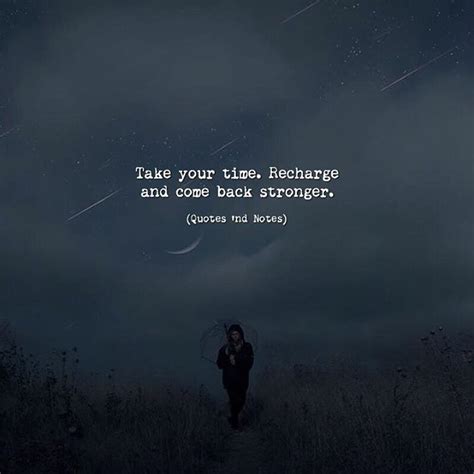 Quotes 'nd Notes - Take your time. Recharge and come back stronger....