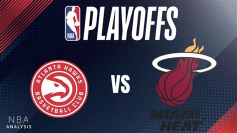 NBA Playoffs Preview: Atlanta Hawks vs. Miami Heat Play-In Game