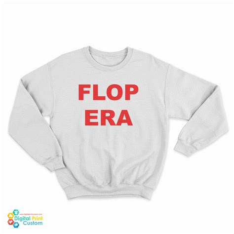 Flop Era Sweatshirt For UNISEX - Digitalprintcustom.com