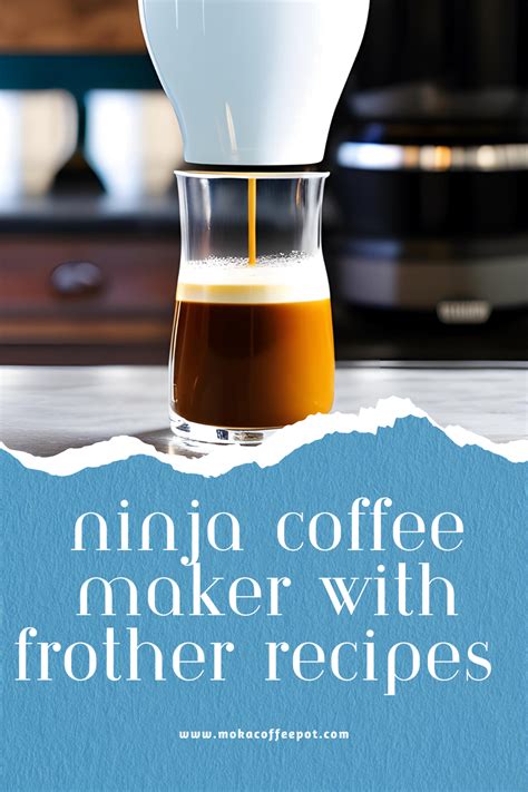 Ninja Coffee Maker with Frother Recipes: Get the Most