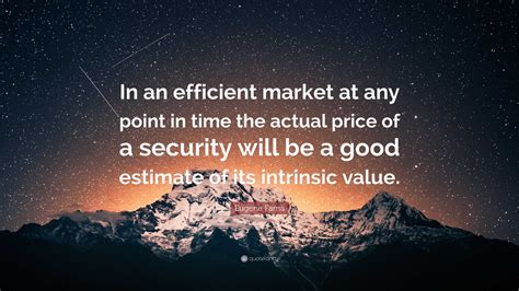 Eugene Fama Quote: “In an efficient market at any point in time the ...