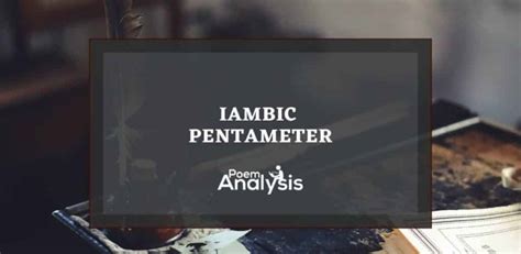 Iambic Pentameter Fully Explained with Examples - Poem Analysis