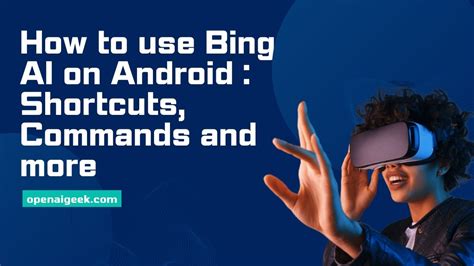 How to use Bing AI on Android | Shortcuts, Commands & more