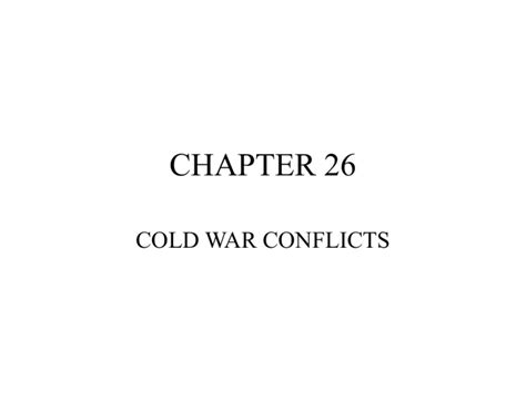 CHAPTER 26 COLD WAR CONFLICTS