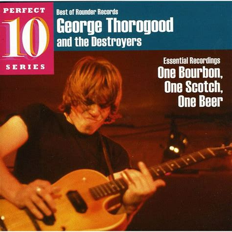 George Thorogood - One Bourbon, One Scotch, One Beer: Essential ...