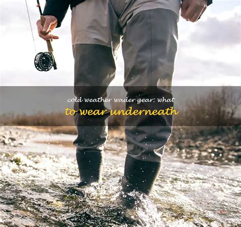 Cold Weather Wader Gear: What To Wear Underneath | ShunVogue